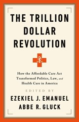 The Trillion Dollar Revolution - Abbe R. Gluck ; Ezekiel J. Emanuel - 9781541797772