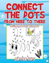 Connect the Dots from Here to There - Jupiter Kids - 9781541932920