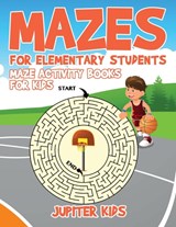 Mazes for Elementary Students - Jupiter Kids - 9781541933019