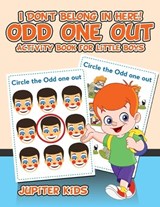 I Don't Belong In Here! Odd One Out Activity Book for Little Boys - Jupiter Kids - 9781541933712