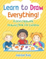 Learn to Draw Everything! A Grid Copywork Drawing Book for Children - Jupiter Kids - 9781541934375