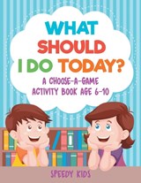 What Should I Do Today? A Choose-a-Game Activity Book Age 6-10 - Speedy Kids - 9781541934504