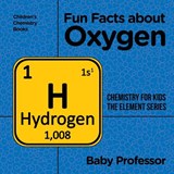 Fun Facts about Oxygen - Baby Professor - 9781541939899