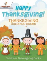 Happy Thanksgiving! Thanksgiving Coloring Books Children's Thanksgiving Books - Speedy Kids - 9781541947184