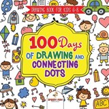 Drawing Book for Kids 6-8. 100 Days of Drawing and Connecting Dots. The One Activity Per Day Promise for Improved Mental Acuity (All Things Not Living Edition) - Jupiter Kids - 9781541947863
