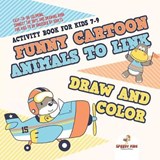 Activity Book for Kids 7-9. Funny Cartoon Animals to Link, Draw and Color. Easy-to-Do Coloring, Connect the Dots and Drawing Book for Kids to Do Unguided by Adults - Jupiter Kids - 9781541947870