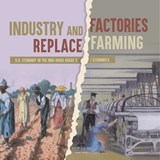 Industry and Factories Replace Farming U.S. Economy in the mid-1800s Grade 5 Economics - Biz Hub - 9781541960480
