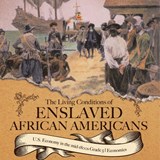 The Living Conditions of Enslaved African Americans | U.S. Economy in the mid-1800s Grade 5 | Economics - Baby - 9781541960503