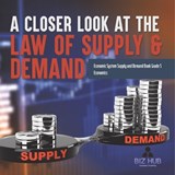 A Closer Look at the Law of Supply & Demand Economic System Supply and Demand Book Grade 5 Economics - Biz Hub - 9781541960909