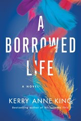 A Borrowed Life - Kerry Anne King - 9781542019484