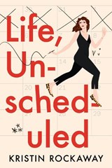 Life, Unscheduled - Kristin Rockaway - 9781542027717
