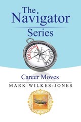The Navigator Series - Career Moves - Mark Wilkes-Jones - 9781543405354