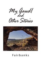 My Gawd! and Other Stories - Fairbanks - 9781543407235