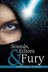 Sounds, Echoes & Fury - Emmanuel Elendu - 9781543440461