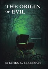 The Origin of Evil - BERBERICH,  Stephen N. - 9781543458251