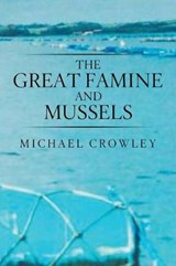 The Great Famine and Mussels - CROWLEY,  Michael - 9781543486599