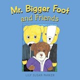Mr. Bigger Foot and Friends - Lily Susan Parker - 9781543493078