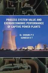 Process System Value and Exergoeconomic Performance of Captive Power Plants - Dr Shouri P V Sumesh K T - 9781543706833