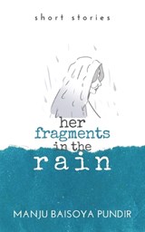 Her Fragments in the Rain - Manju Baisoya Pundir - 9781543710359