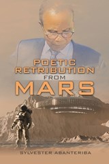 Poetic Retribution from Mars - Sylvester Abanteriba - 9781543785883