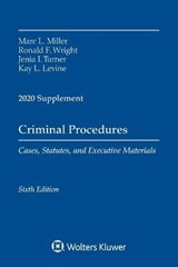Criminal Procedures, Cases, Statutes, and Executive Materials, Sixth Edition - Marc L Miller ; Ronald F Wright ; Jenia I Turner ; Kay L Levine - 9781543820409
