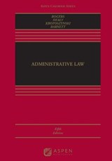Administrative Law - John M Rogers ; Michael P Healy ; Ronald J Krotoszynski ; Kent Barnett - 9781543825886