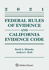 Federal Rules of Evidence and California Evidence Code: 2021 Case Supplement - SKLANSKY,  David Alan - 9781543844498