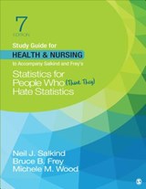Study Guide for Health & Nursing to Accompany Salkind & Frey's Statistics for People Who (Think They) Hate Statistics - Neil J. Salkind ; Bruce B. Frey ; Michele M. Wood - 9781544395982
