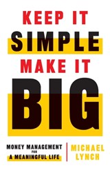 Keep It Simple, Make It Big - Michael Lynch - 9781544515526