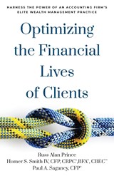 Optimizing the Financial Lives of Clients - RUSS ALAN PRINCE ; HOMER S,  IV Smith Cfp Crpc Bfa Cbec ; Paul A Saganey Cfp - 9781544534596
