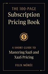 The 100-Page Subscription Pricing Book - Felix Mörée - 9781544550060
