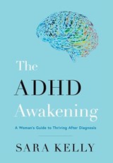 The ADHD Awakening - Sara Kelly - 9781544550145