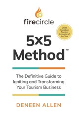 Firecircle 5x5 Method: The Definitive Guide to Igniting and Transforming Your Tourism Business - Deneen Allen - 9781544550244