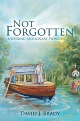 Not Forgotten - David J Brady - 9781545642061