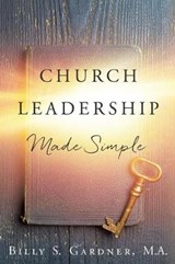Church Leadership Made Simple - Billy S Gardner M a - 9781545657904