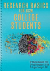 Research Basics for BSW College Students - Dr Marian Swindell ; Dr Ray Thompson ; Dr Angela Savage - 9781545661185