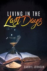 Living in the Last Days - Darryl Johnson - 9781545671863