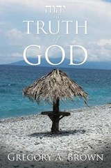 The TRUTH of GOD - BROWN,  Gregory A - 9781545674048