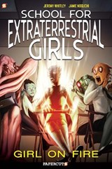 School for Extraterrestrial Girls #1: Girl on Fire - Jeremy Whitley - 9781545804926