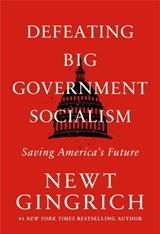 Defeating Big Government Socialism - Newt Gingrich - 9781546003199