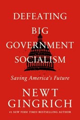 Defeating Big Government Socialism - Newt Gingrich - 9781546003229