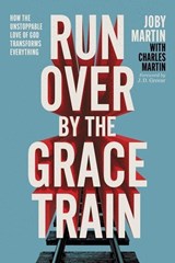 Run Over By the Grace Train - Joby Martin ; Charles Martin - 9781546008194