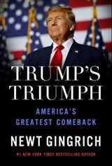 Trump's Triumph: America's Greatest Comeback - Newt Gingrich - 9781546008798