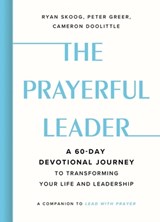 The Prayerful Leader - Cameron Doolittle ; Peter Greer ; Ryan Skoog - 9781546011491
