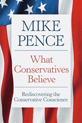 What Conservatives Believe - Mike Pence - 9781546011637