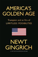 America's Golden Age - Newt Gingrich - 9781546012276