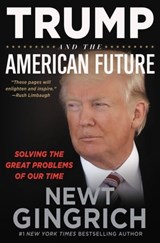 Trump and the American Future - Newt Gingrich - 9781546085058