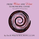 From Wine and Dine to Municipal Court - M Sw L C S W Don R White Sr M a - 9781546246534