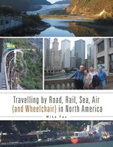 Travelling by Road, Rail, Sea, Air (and Wheelchair) in North America - Mike Fox - 9781546282976