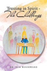 Trusting in Spirit-The Challenge - WOODWARD,  Dr Bob - 9781546291626